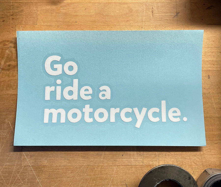 "Go ride a motorcycle" Vinyl Transfer Sticker