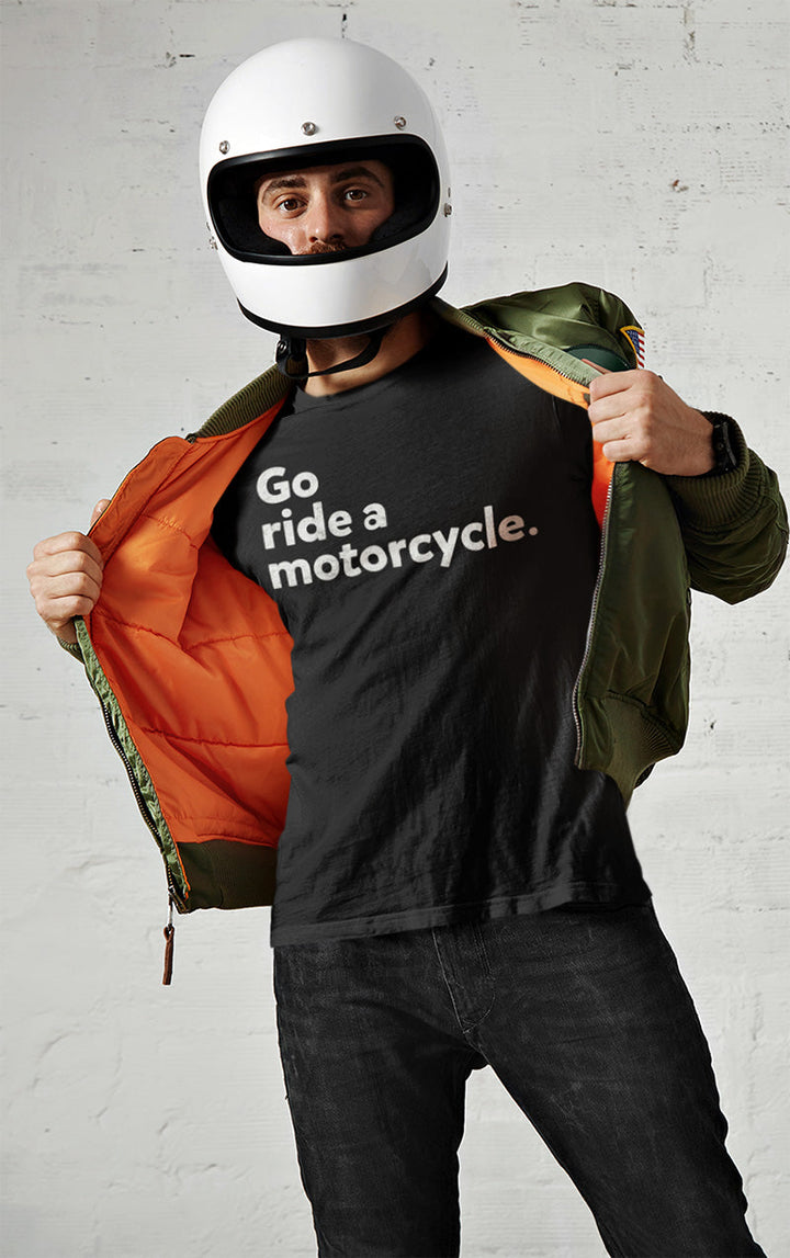 "Go ride a motorcycle" Unisex T-Shirt